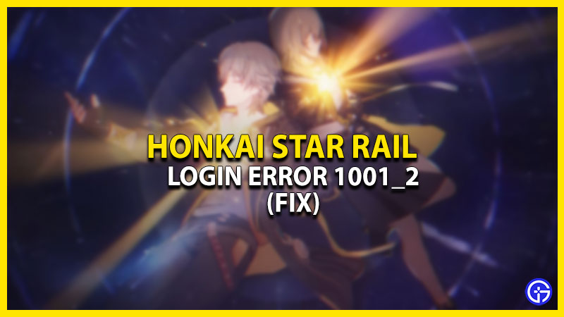 Honkai Star Rail Error 1001 2 How To Fix Login Error Code