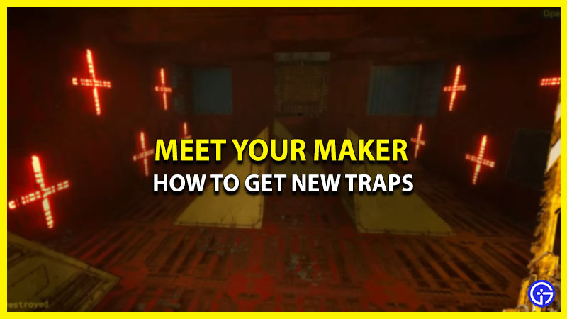 how to get new traps meet your maker