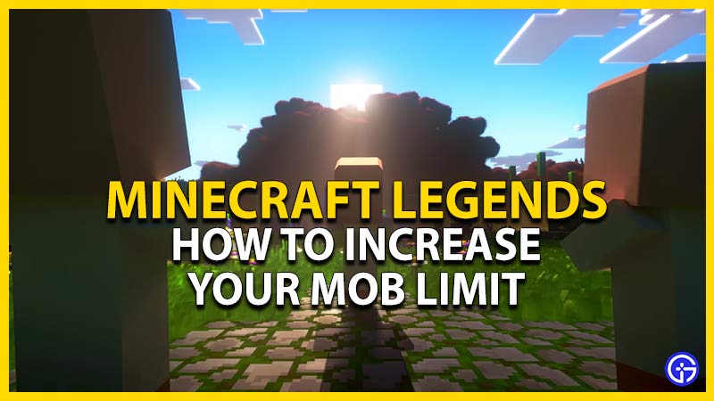 increase your minecraft legends mob limit