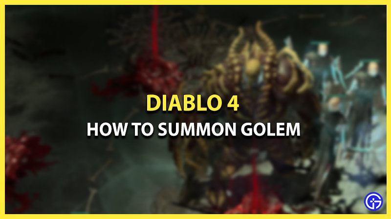 how to summon golems as a necromancer in diablo 4