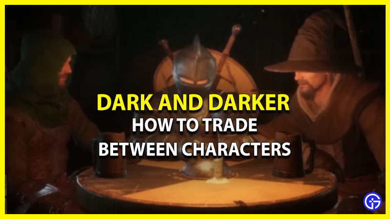 how to trade between characters dark and darker