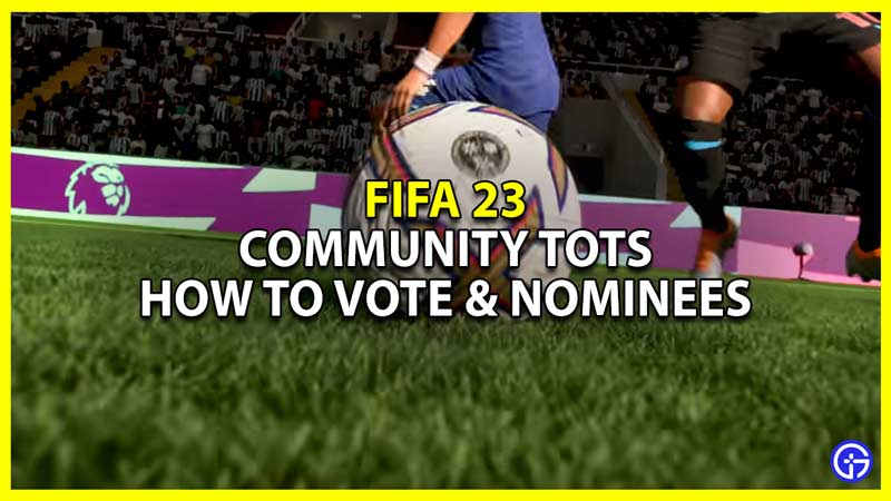 fifa 23 community tots nominee list and voting