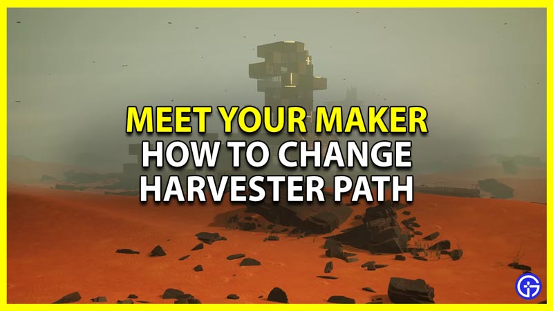 how to change harvester path in meet your maker