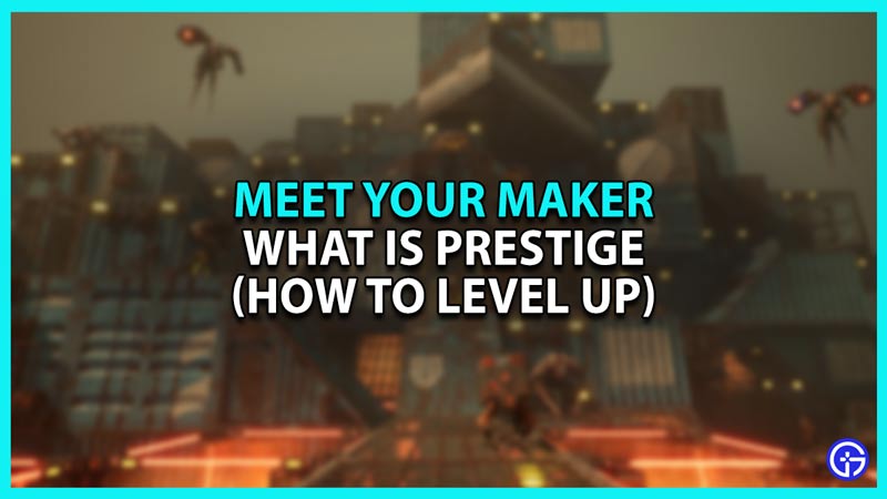 How to Prestige in Meet your Maker