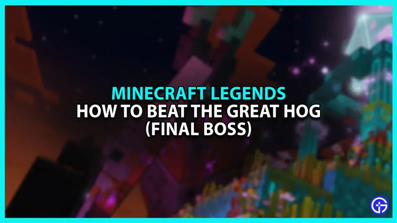 How to beat Minecraft Legends Final Boss the Great Hog