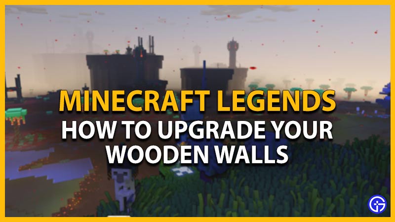 minecraft legends how to upgrade walls