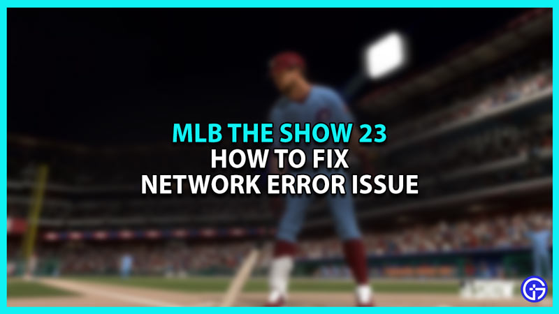 How to Fix MLB The Show 23 Network error