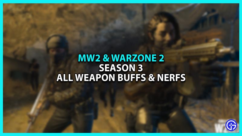 All Warzone 2 and Modern Warfare 2 weapons nerfs and buffs in Season 3 patch notes