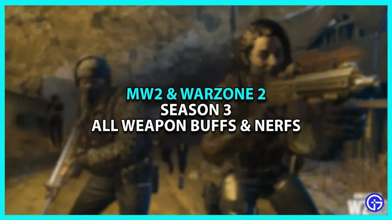 All Warzone 2 and Modern Warfare 2 weapons nerfs and buffs in Season 3 patch notes