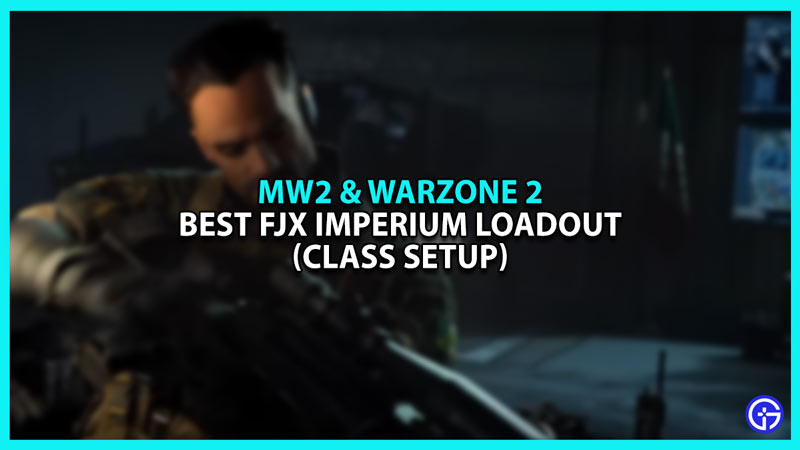 Best FJX Imperium Loadout in Modern Warfare 2 and Warzone 2