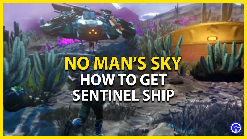 no man's sky get a sentinel ship