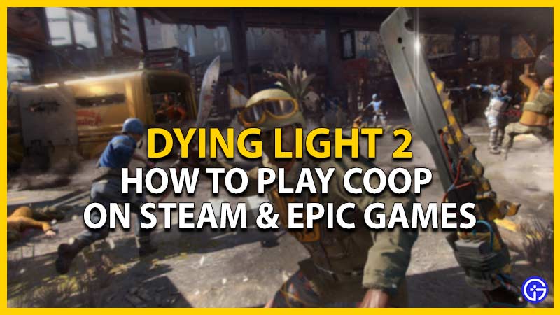 play dying light 2 coop steam epic games store