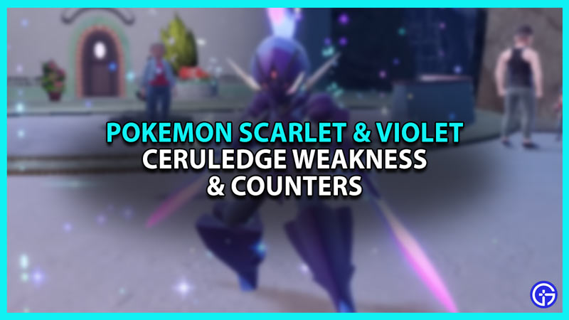 Pokemon Scarlet and Violet Best Ceruledge Weakness and Counters