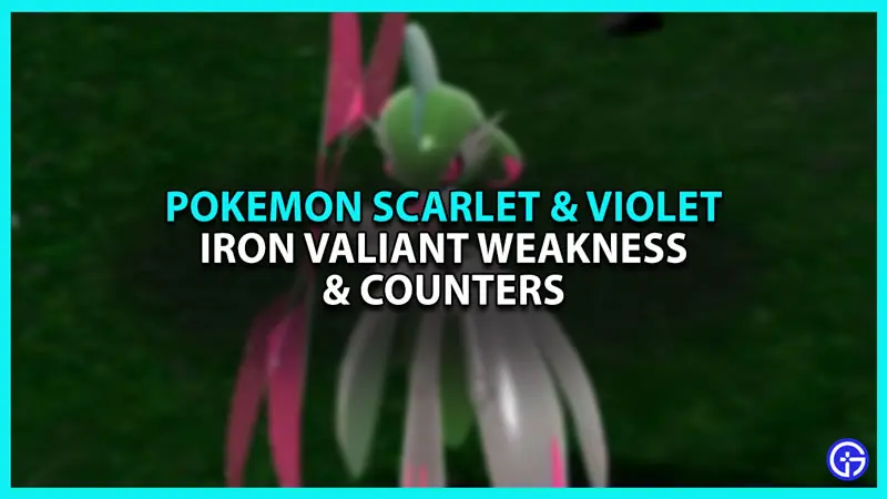 All Iron Valiant weakness in Pokemon Scarlet and Violet