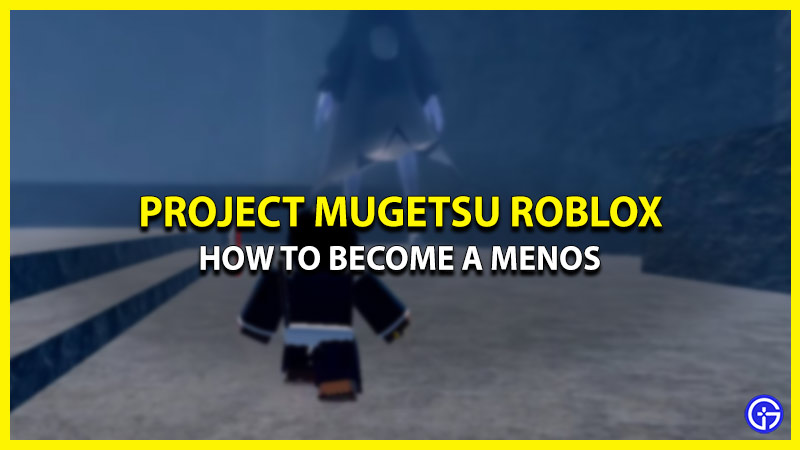 project mugetsu how to become a menos
