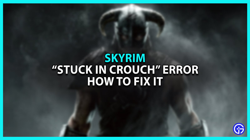 How to fix Stuck in Crouch glitch in Elder Scrolls V Skyrim