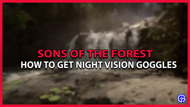 sons of the forest how to get night vision goggles