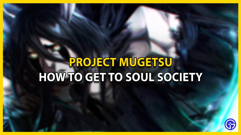 How to get to Soul Society in Project Mugetsu