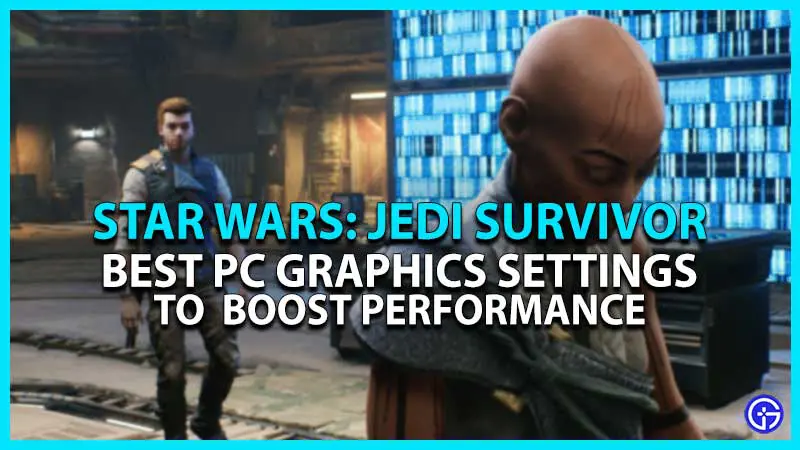 star wars jedi survivor best graphics settings pc boost performance