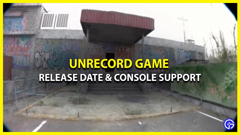 unrecord-game-release-date-and-rumors