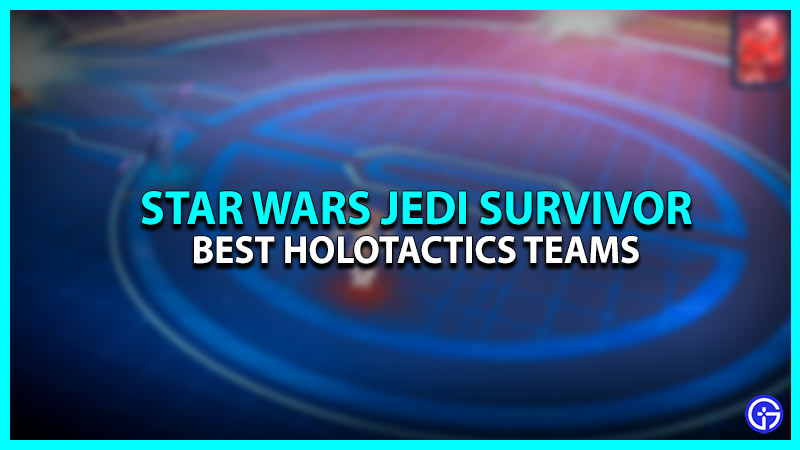 Best Holotactics Team Units Star Wars Jedi Survivor