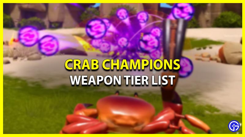 Weapon Tier List for Crab Champions (Ranked Best to Worst) To Use