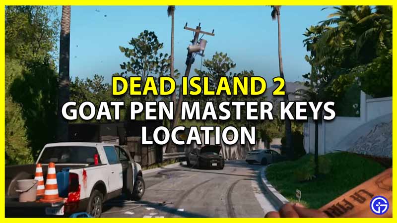 Dead Island 2 Goat Pen Master Keys Locations