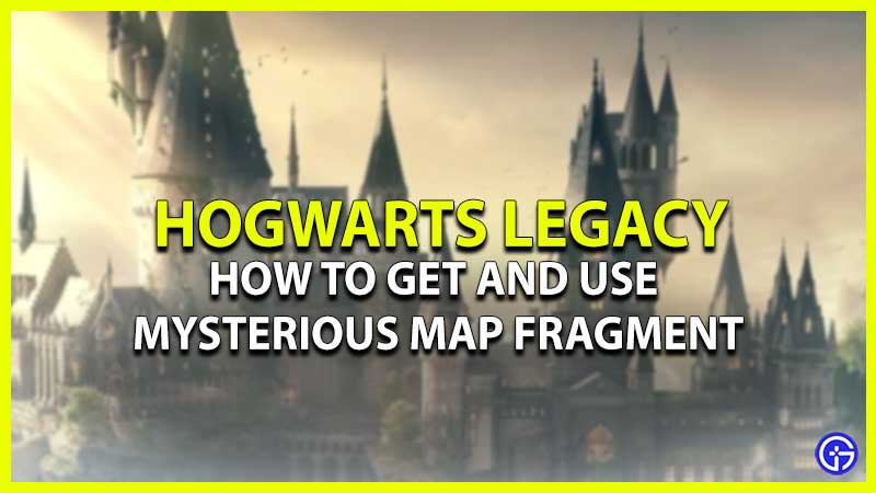 Get And Use Mysterious Map Fragment Hogwarts Legacy