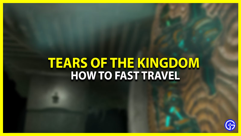 How To Fast Travel In Zelda Tears Of The Kingdom