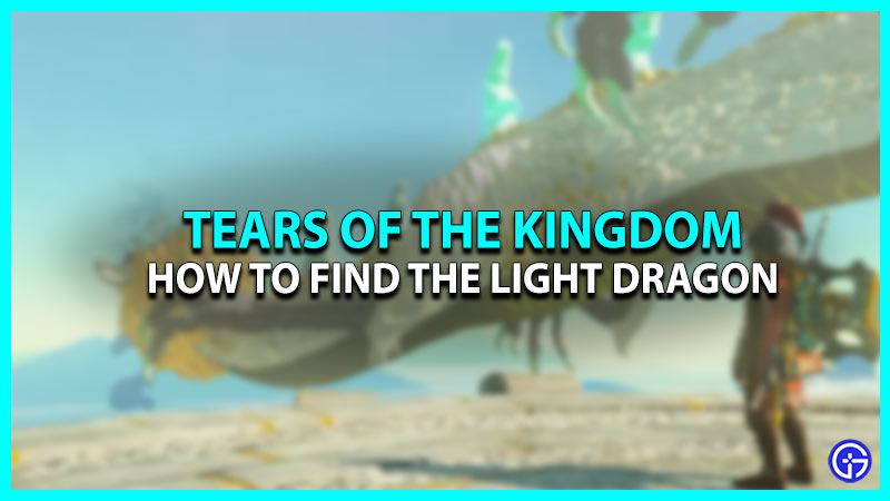 How To Find Light Dragon In Zelda: Tears Of The Kingdom