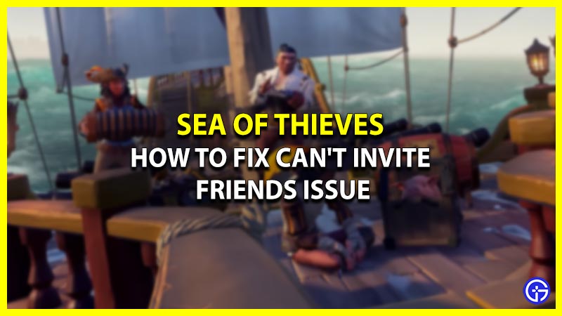 How To Fix Can't Send Invite To Friends Issue In Sea Of Thieves