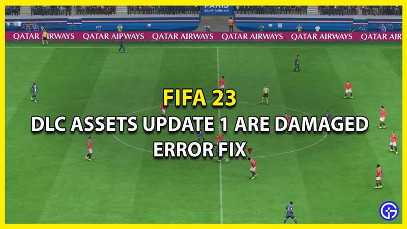 How to Fix FIFA 23 DLC Assets Update 1 are Damaged Error