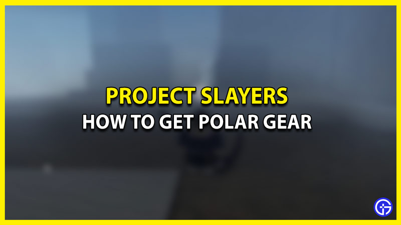 How to Get Polar Gear in Project Slayers