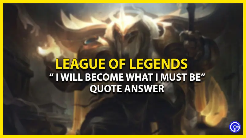 I-Will-Become-What-I-Must-Be-quote-answer-League-of-Legends