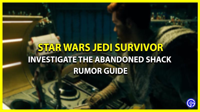 Investigate The Abandoned Shack In Jedi Survivors (Complete Quest Guide)