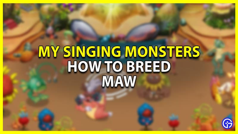 Make Maw in My Singing Monsters MSM