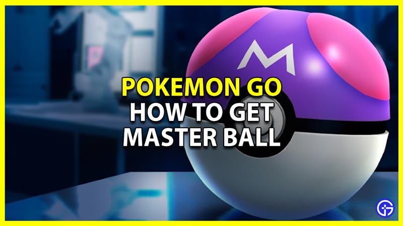 how to Get Master Ball in Pokemon GO