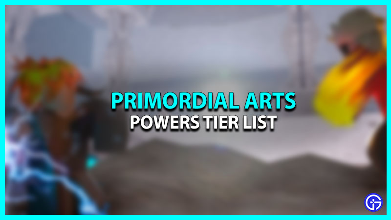 Primordial Arts Tier List