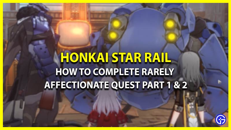 Rarely Affectionate Quest Guide For Honkai Star Rail (Part 1 & 2)