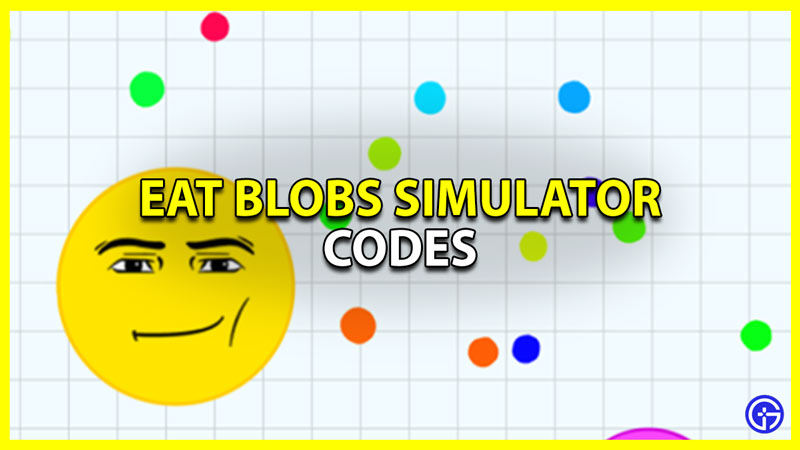 Eat Blobs Simulator Codes