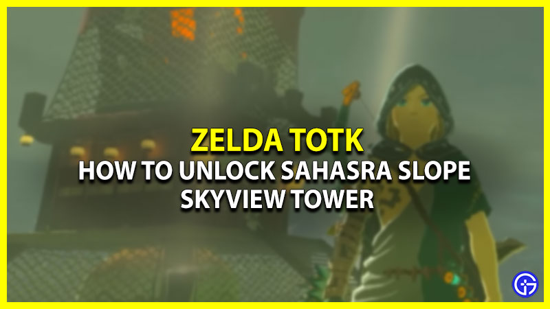 Sahasra Slope Tower In Tears Of The Kingdom: How To Unlock