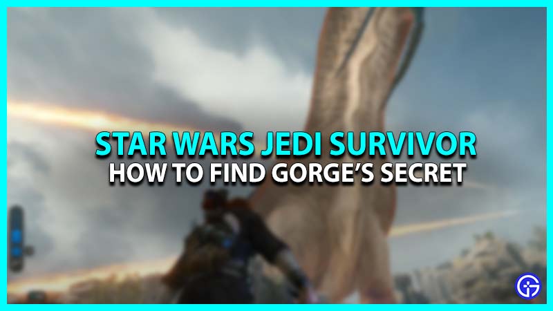 Star Wars Jedi Survivor Gorge’s Secret: How To Find It