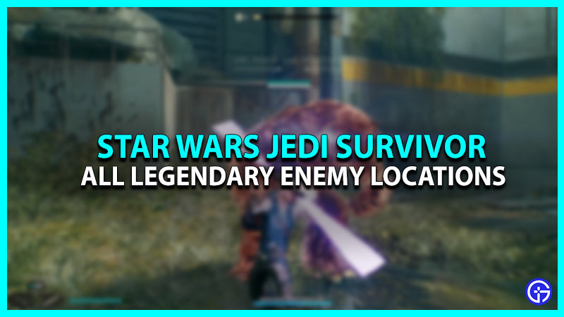 Star Wars Jedi Survivor Legendary Enemies Locations