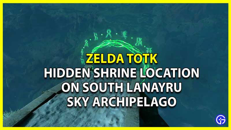 Unlock the Hidden Shrine on South Lanayru Sky Archipelago in Zelda Tears Of the Kingdom