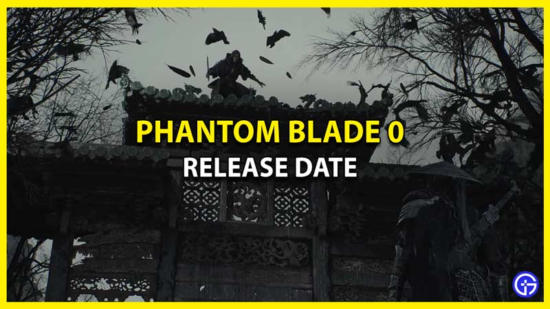 When will Phantom Blade 0 Release