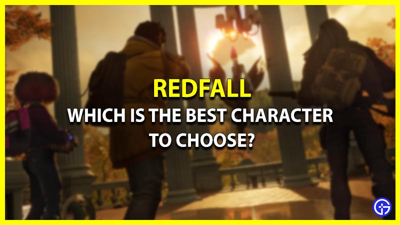 Which is the Best Character to Choose in Redfall? (Solo & Squad)
