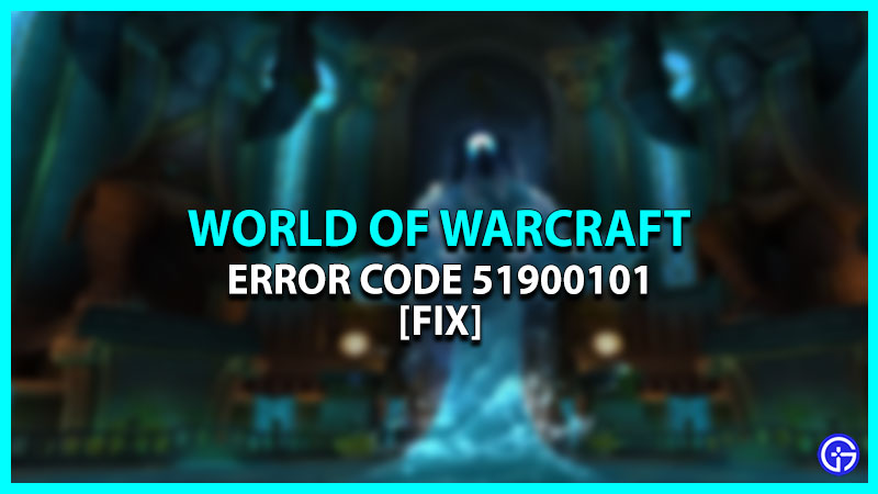 World Of Warcraft Error Code 51900101 Fix