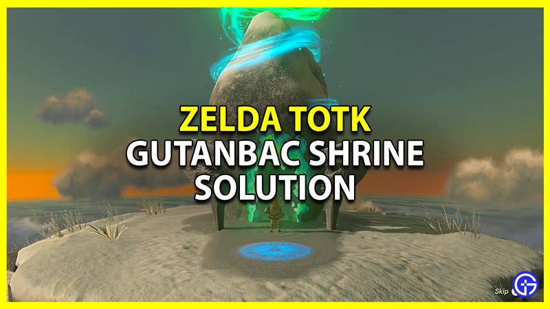 Gutanbac Shrine Solution Zelda Tears of the Kingdom