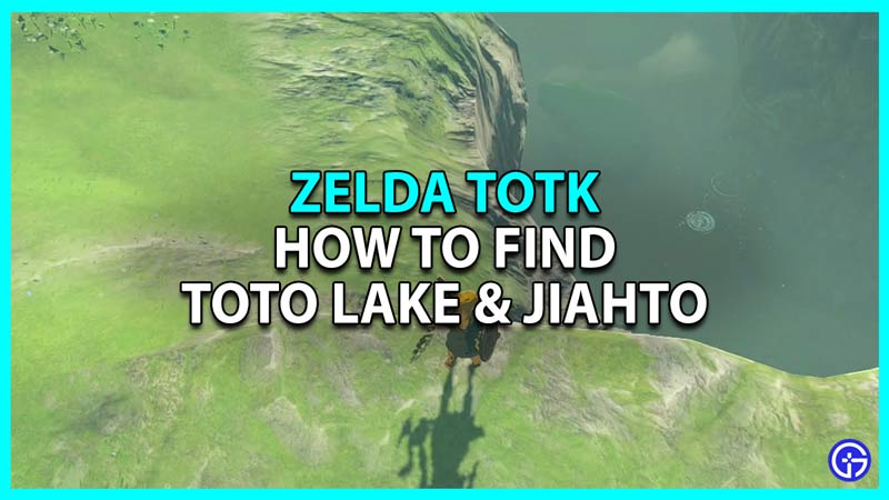 Zelda Tears of the Kingdom Find Toto Lake and Jiahto