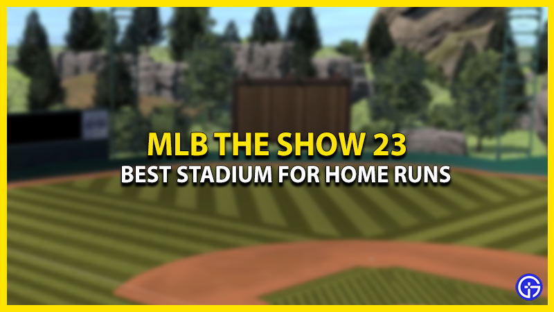 best-stadium-for-home-runs-in-mlb-the-show-23